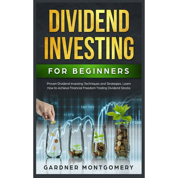 Dividend Investing for Beginners : Proven Dividend Investing Techniques and Strategies. Learn How to Achieve Financial Freedom Trading Dividend Stocks (Hardcover)