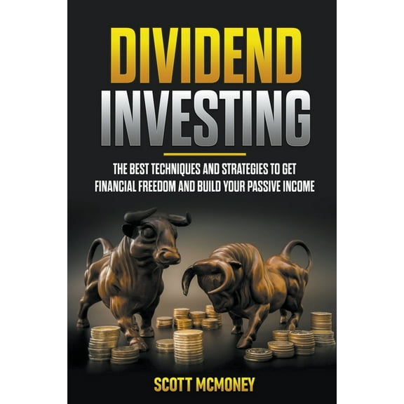 Dividend Investing: The best Techniques and Strategies to Get Financial Freedom and Build Your Passive Income, (Paperback)