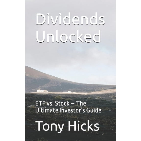 Dividends Unlocked: ETF vs. Stock - The Ultimate Investor's Guide, (Paperback)