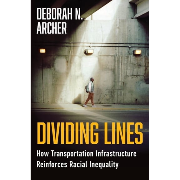 Dividing Lines: How Transportation Infrastructure Reinforces Racial Inequality, (Hardcover)