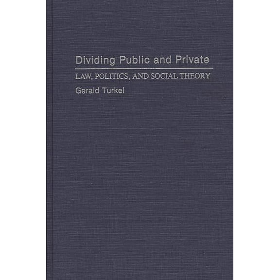 Dividing Public and Private: Law, Politics, and Social Theory, (Hardcover)