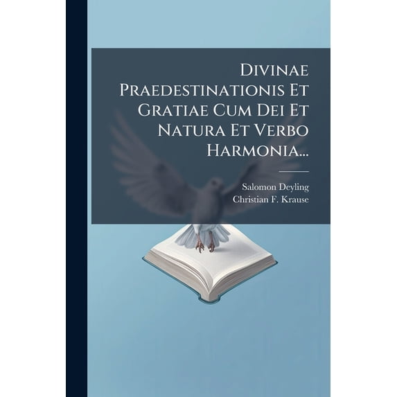 Divinae Praedestinationis Et Gratiae Cum Dei Et Natura Et Verbo Harmonia... (Paperback)