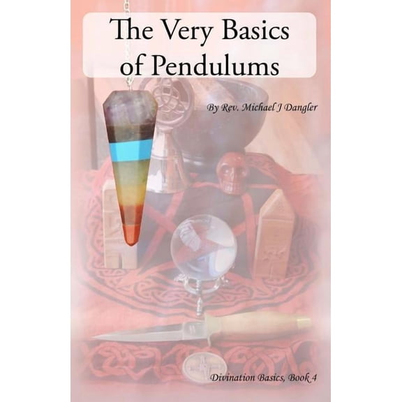 Divination Basics The Very Basics of Pendulums, Book 4, (Paperback)