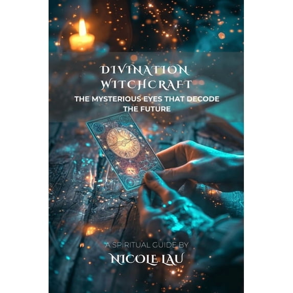Witchcraft Unveiled: The Hidden Forces o Divination Witchcraft: The Mysterious Eyes That Decode the Future, (Paperback)