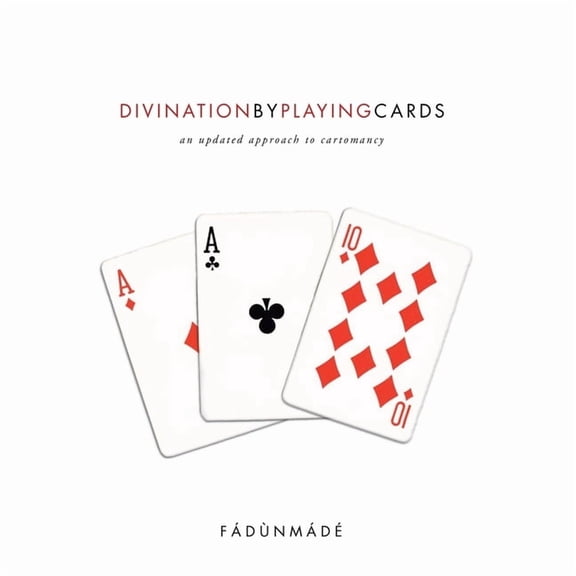Divination by Playing Cards: An Updated Approach to Cartomancy, (Paperback)
