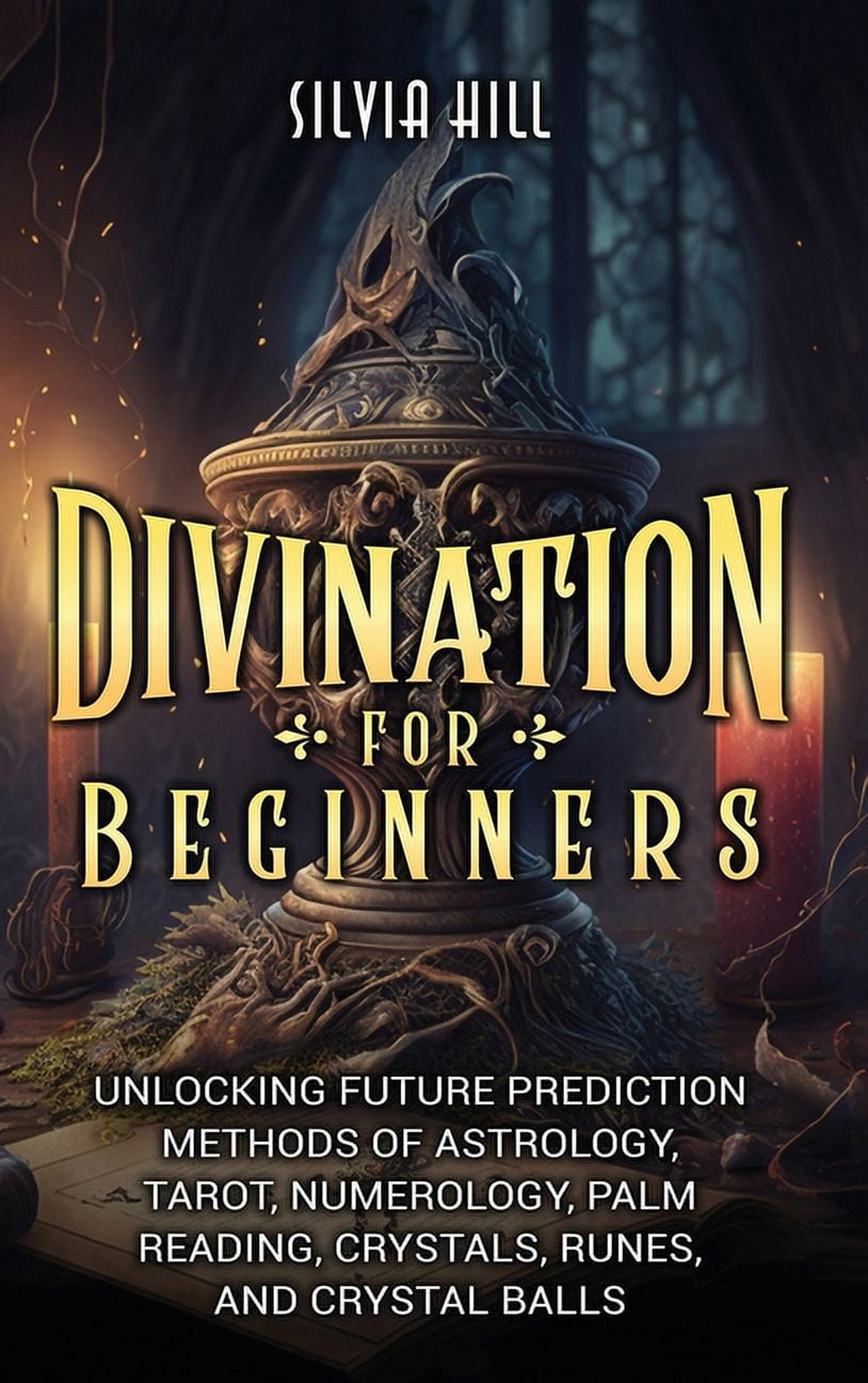 Divination for Beginners: Unlocking Future Prediction Methods of ...