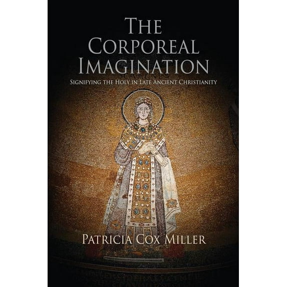 Divinations: Rereading Late Ancient Reli The Corporeal Imagination: Signifying the Holy in Late Ancient Christianity, (Paperback)