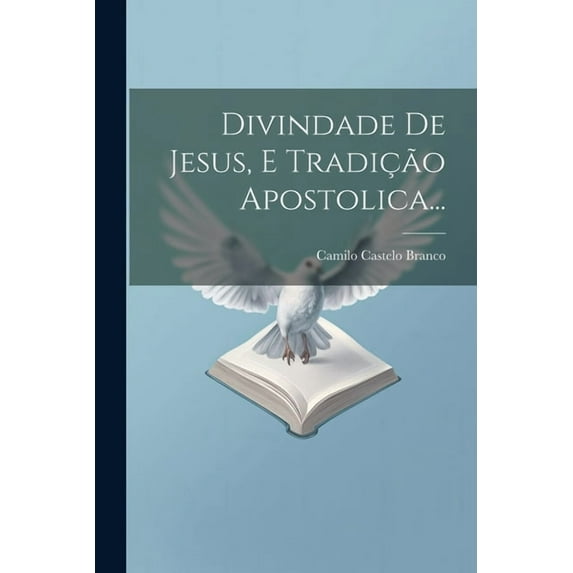 Divindade De Jesus, E Tradição Apostolica... (Paperback)