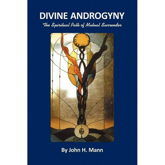 Divine Androgyny: The Spiritual Path of Mutual Surrender (Paperback) by John H Mann