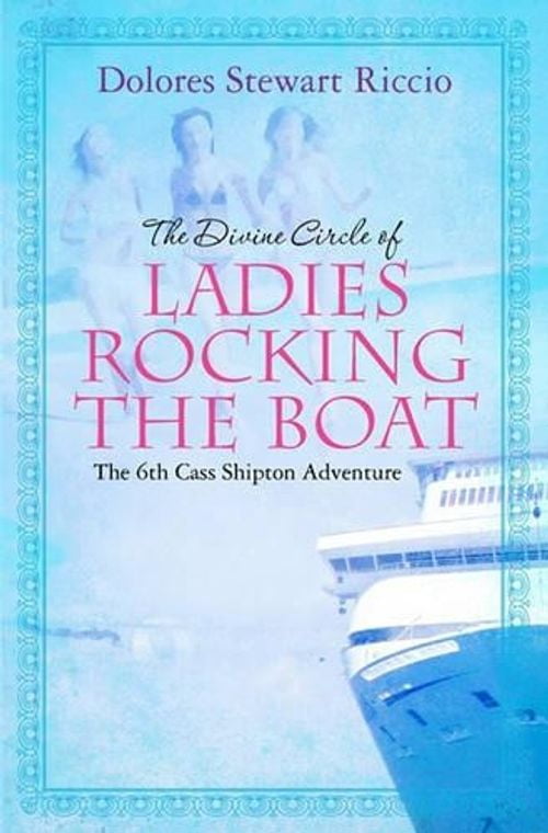 Divine Circle of Ladies Rocking the Boat : The 6th Cass Shipton Adventure