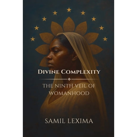 Divine Complexity: The Ninth Veil of Womanhood, (Paperback)