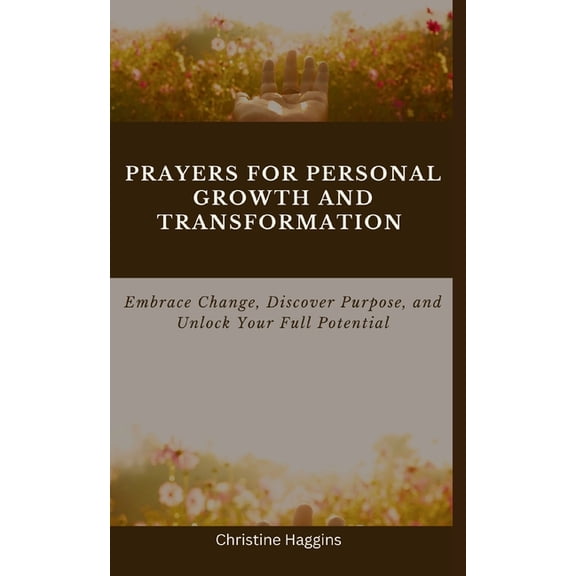 Divine Conversations Prayers for Personal Growth and Transformation: Embrace Change, Discover Purpose, and Unlock Your Full Potential, (Paperback)