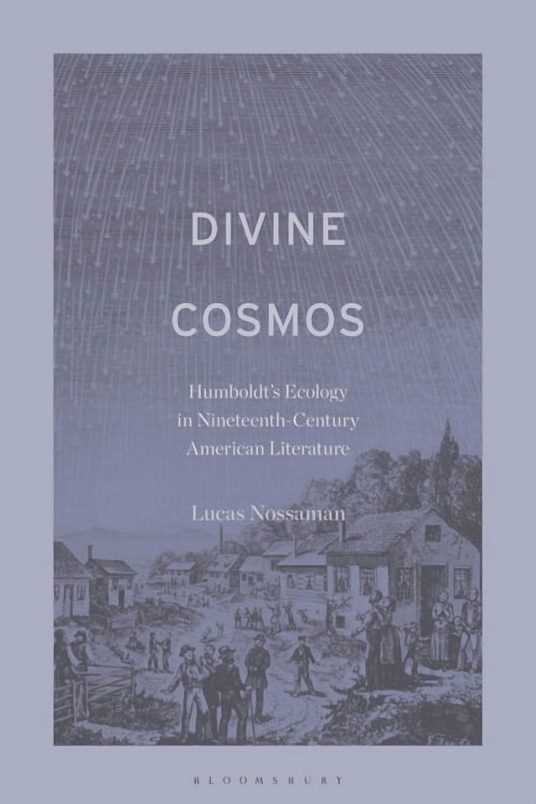 Divine Cosmos: Humboldt's Ecology in Nineteenth-Century American Literature, (Paperback)