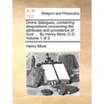 thumbnail image 1 of Divine Dialogues, Containing Disquisitions Concerning the Attributes and Providence of God. ... by Henry More, D.D. Volume 1 of 3, 1 of 1