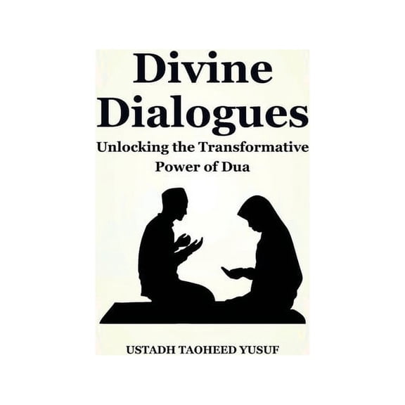 Divine Dialogues: Unlocking the Transformative Power of Dua (Paperback)