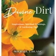 thumbnail image 1 of Divine Dirt: Inspirations, Spiritual Teachings, & Gardening Tips!, (Hardcover), 1 of 1