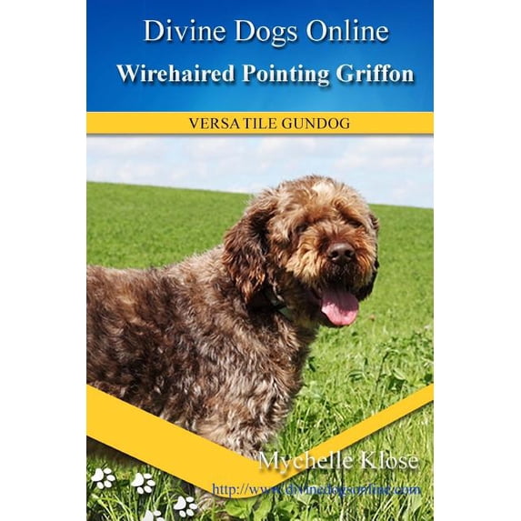 Wirehaired Pointing Griffon Divine Dogs Online Paperback 153705046X 9781537050461 Mychelle Klose