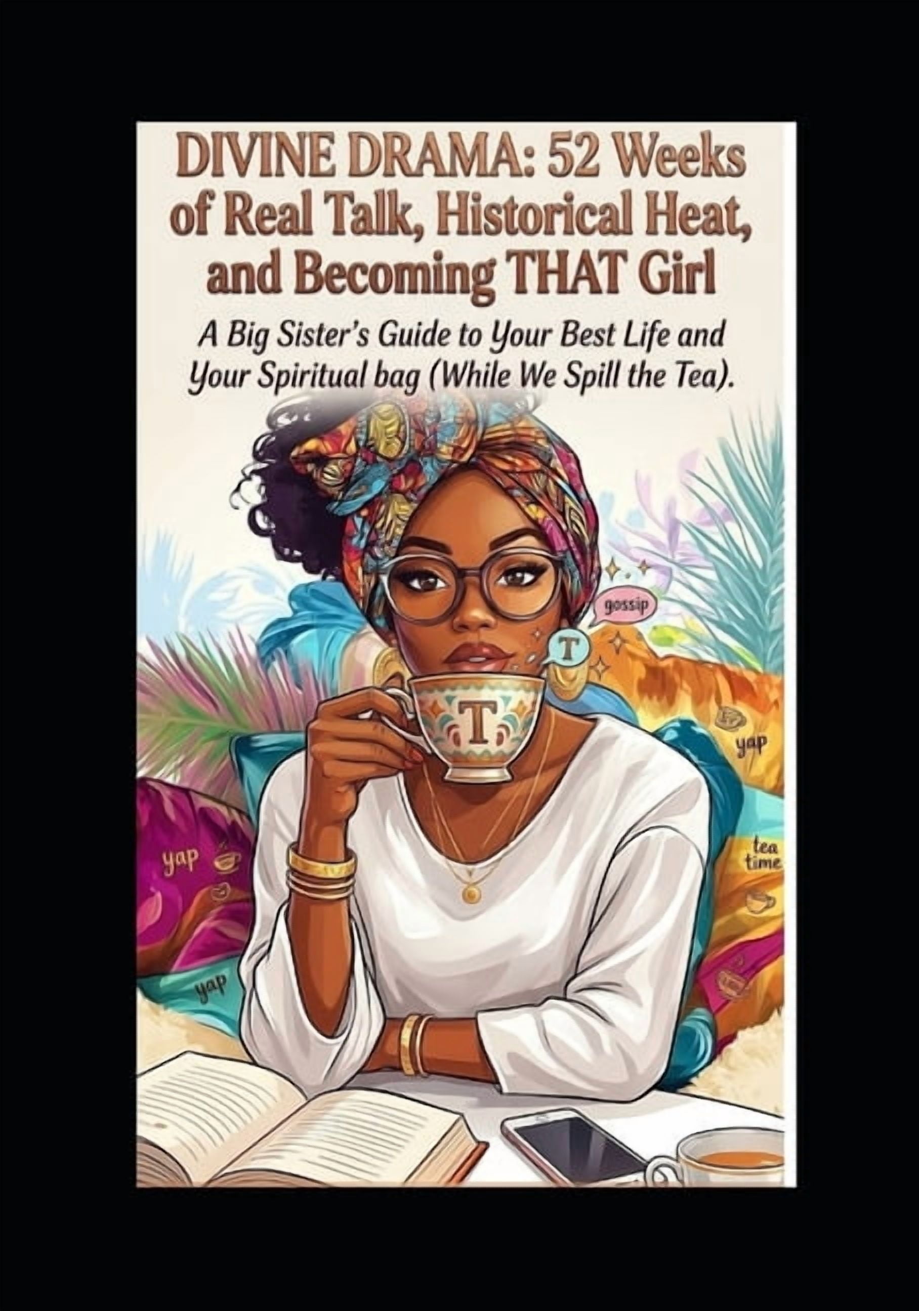 Divine Drama: 52 Weeks of Real Talk, Historical Heat and Becoming THAT Girl: A Big Sister's Guide To Your Best Life and , (Paperback)