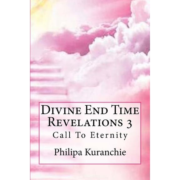 Divine End Time Revelations 3: Call To Eternity (Paperback)