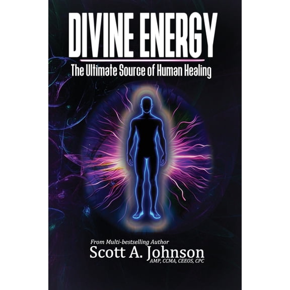 Divine Energy: The Ultimate Source of Human Healing, (Paperback)