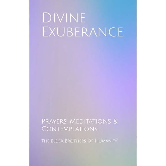 Divine Exuberance: Prayers, Meditations & Contemplations, (Paperback)
