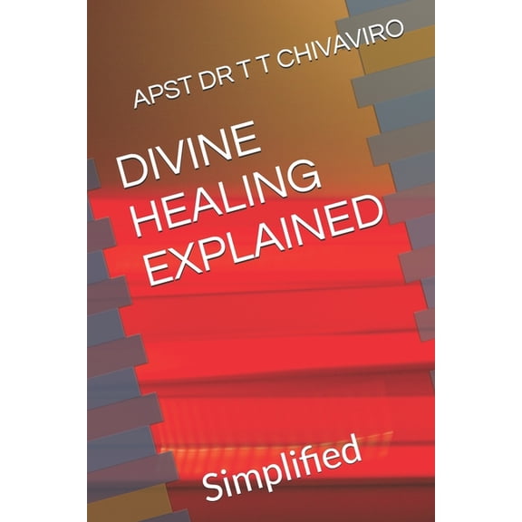 Divine Healing Explained: Simplified, (Paperback)
