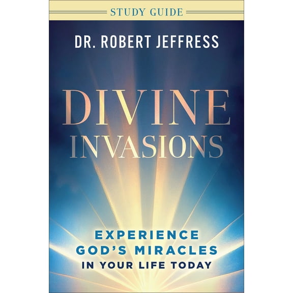 Divine Invasions Study Guide: Experience God's Miracles in Your Life Today, (Paperback)