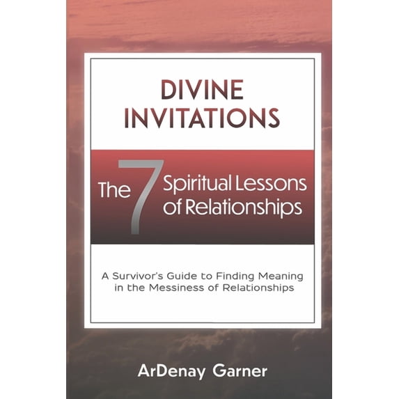Divine Invitations: The 7 Spiritual Lessons of Relationships, (Paperback)