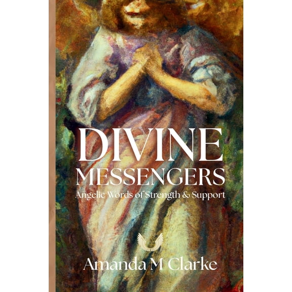 Divine Messengers: Angelic Words of Strength & Support, (Paperback)