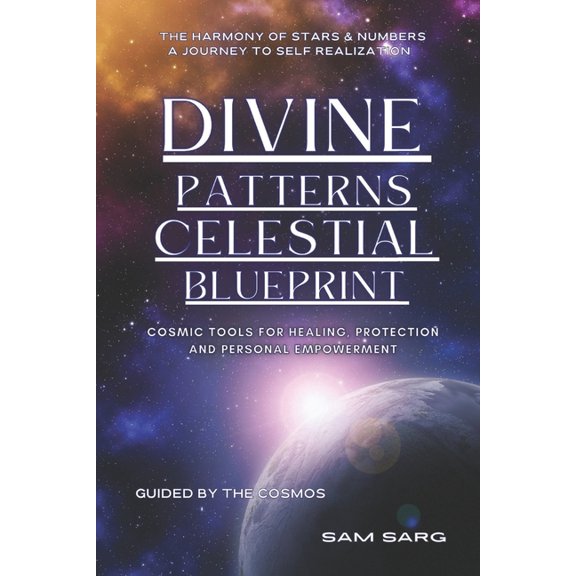 Divine Patterns Celestial Blueprint: Cosmic Tools For Healing Protection And Personal Growth, (Paperback)