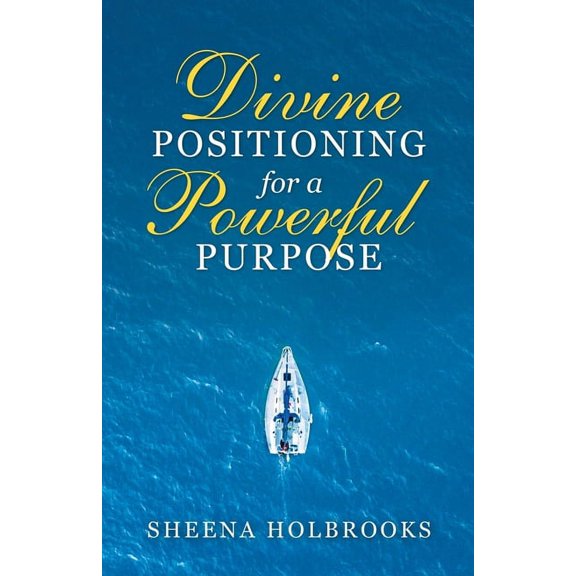 Divine Positioning for a Powerful Purpose, (Paperback)