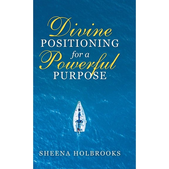 Divine Positioning for a Powerful Purpose (Hardcover)