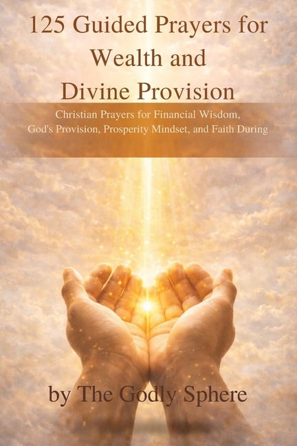 The Divine Prosperity Prayer Collection 125 Guided Prayers for Wealth ...