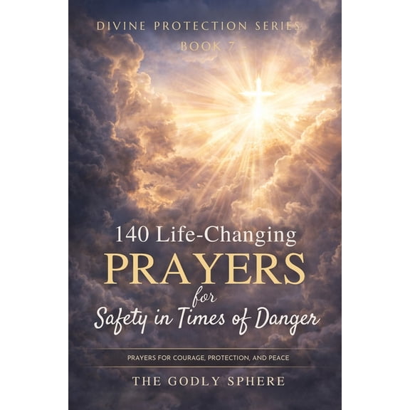 Divine Protection 140 Life-Changing Prayers for Safety in Times of Danger: Prayers for Courage in Difficult Moments, Protection in Uncerta, (Paperback)