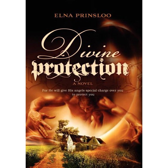 Divine Protection: For He Will Give His Angles Special Charge Over You to Protect You (Hardcover)