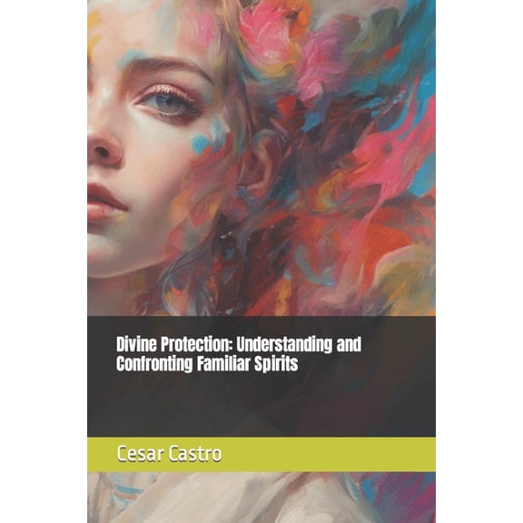 Divine Protection: Understanding and Confronting Familiar Spirits (Paperback)