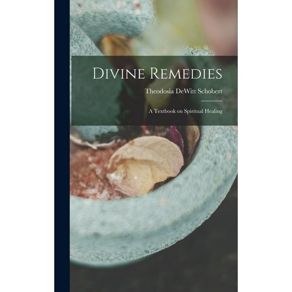 Divine Remedies: a Textbook on Spiritual Healing, (Hardcover)