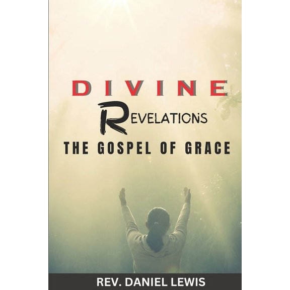 Divine Revelations: The Gospel of Grace, (Paperback)