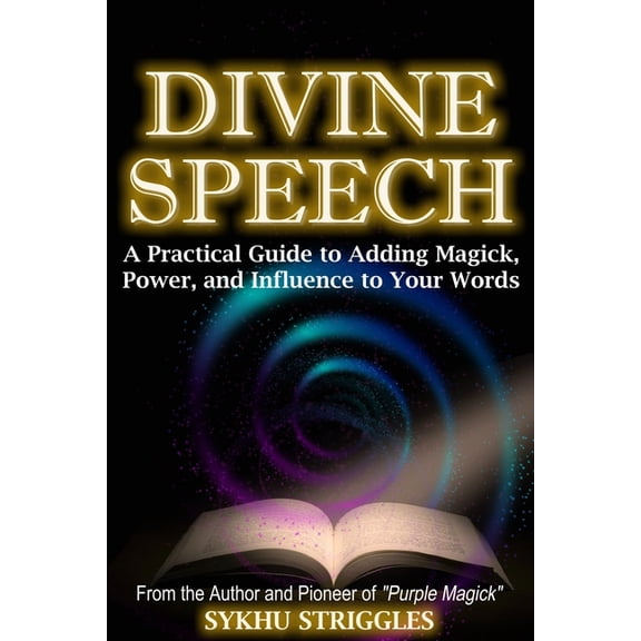 Divine Speech: A Practical Guide to Adding Magick, Power, and Influence to Your Words (Paperback)