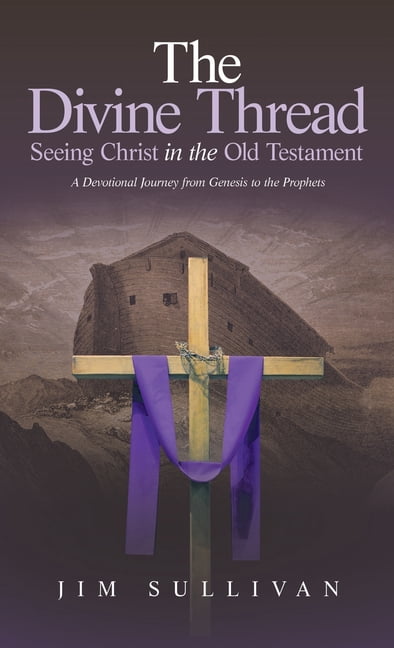 The Divine Thread Seeing Christ in the Old Testament: A Devotional ...
