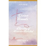 Divine Threads A Tapestry of Miracles Unveiled Paperback