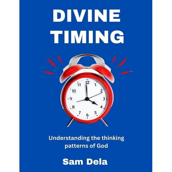 Divine Timing: Understanding The Thinking Patterns Of God, (Paperback)