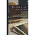 thumbnail image 1 of The Divine law as to Wines; Established by the Testimony of Sages, Physicians, and Legislators Against the use of Fermented and Intoxicating Wines; Confirmed by Their Provision of Unfermented Wines to, 1 of 1