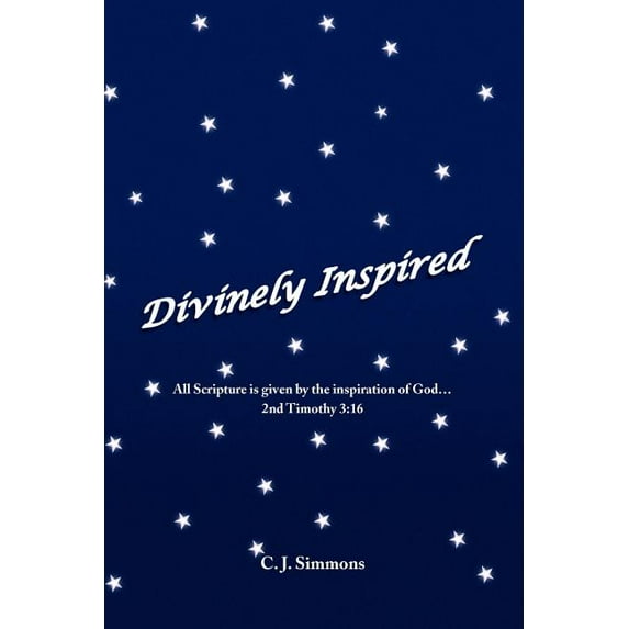 Divinely Inspired : All Scripture Is Given by the Inspiration of God...2nd Timothy 3:16