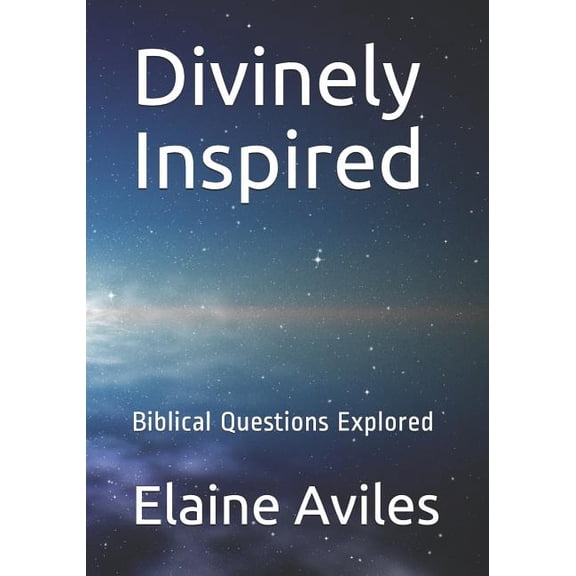 Divinely Inspired: Biblical Questions Explored Paperback