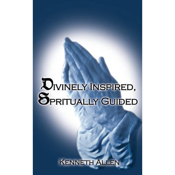 Divinely Inspired, Spiritually Guided, (Paperback)