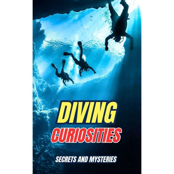 Diving Curiosities: Secrets and Mysteries, (Paperback)