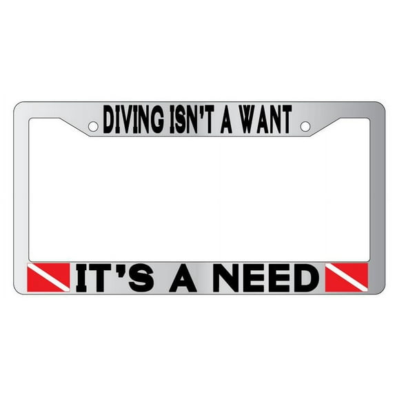 Diving Isn't A Want It Is A Need Chrome Plastic License Plate Frame