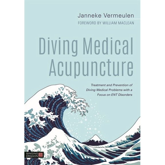 Diving Medical Acupuncture: Treatment and Prevention of Diving Medical Problems with a Focus on Ent Disorders, (Hardcover)