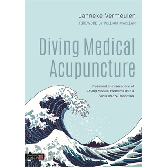 Pre-Owned Diving Medical Acupuncture: Treatment and Prevention of Diving Medical Problems with a (Hardcover 9781848193239) by Janneke Vermeulen, Will MacLean